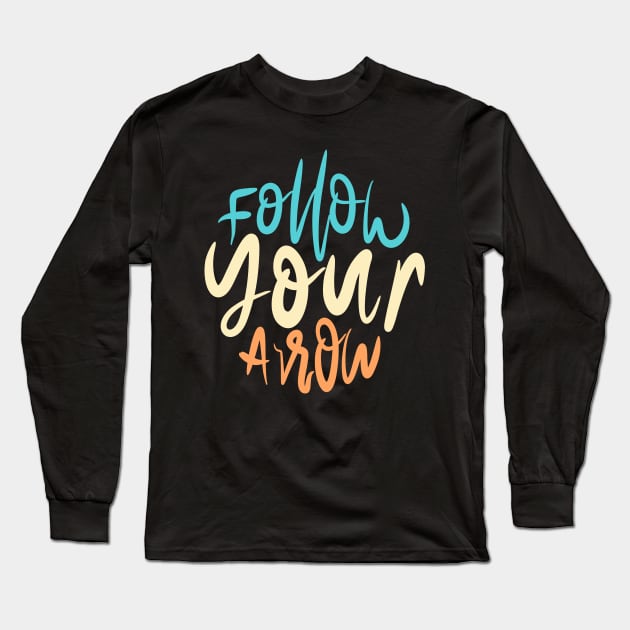 Follow Your Arrow Long Sleeve T-Shirt by Distrowlinc